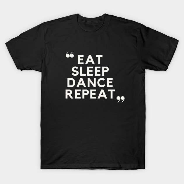 Eat Sleep Dance Repeat T-Shirt by TayaDesign